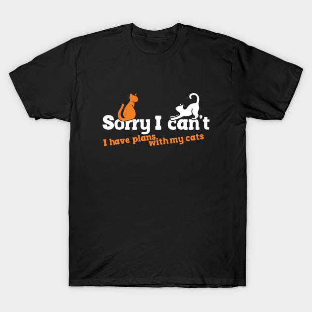 Sorry I can't I have plans with my cats T-Shirt by bubbsnugg